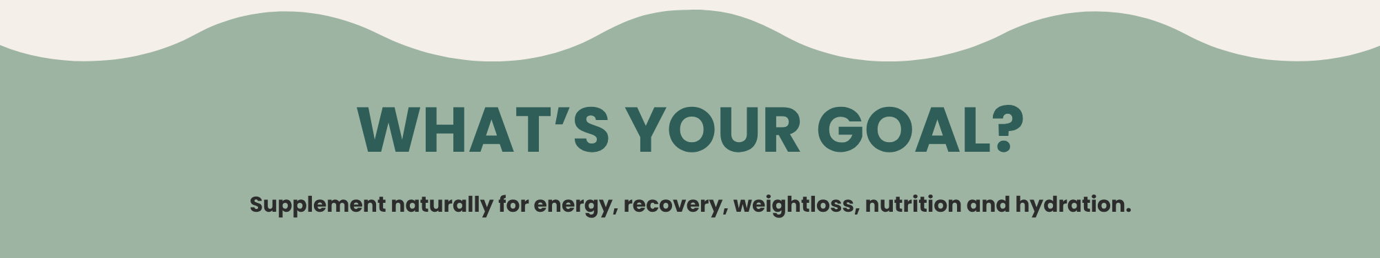 Text 'What's Your Goal?' on a green wavy background with additional text about supplement benefits.